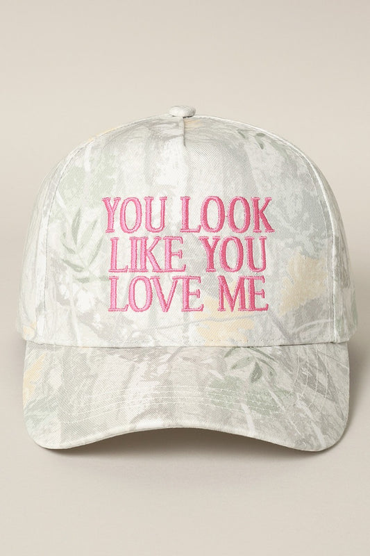 You Look Like You Love Me Embroidery Camo Hat