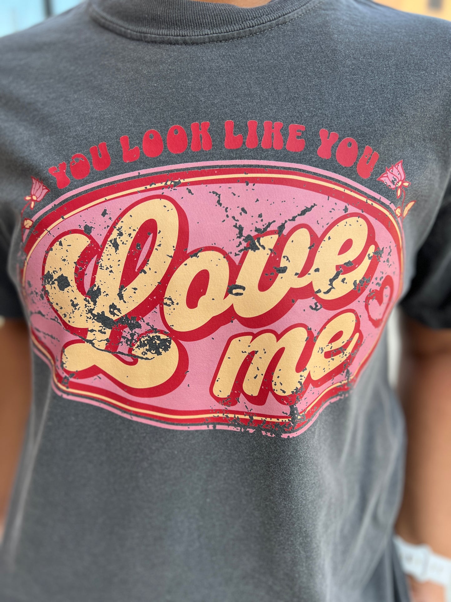 You Look Like You Love Me Comfort Colors T Shirt